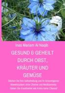 Ebook Gesund & geheilt durch Obst, Kräuter und Gemüse di Inas Mariam Al Naqib edito da Books on Demand