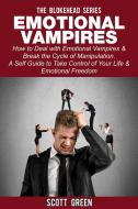 Ebook Emotional Vampires : How to Deal with Emotional Vampires & Break the Cycle of Manipulation. ( A Self Guide to Take Control of Your Life & Emotional Freedom) di Scott Green edito da Scott Green