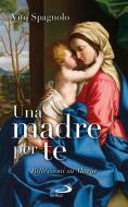 Ebook Una madre per te. Riflessioni su Maria di Spagnolo Vito edito da San Paolo Edizioni
