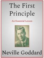 Ebook The First Principle di Neville Goddard edito da Andura Publishing
