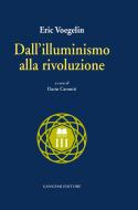 Ebook Dall'illuminismo alla rivoluzione di Eric Voegelin edito da Gangemi Editore