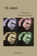 Ebook Ti amo di Antonio Ferrante edito da Aletti Editore