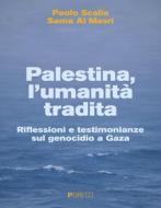 Ebook Palestina, l’umanità tradita di Paolo Scalia, Sama Al Masri edito da PGreco