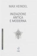 Ebook Iniziazione Antica e Moderna di Max Heidel edito da Edizioni Cerchio della Luna