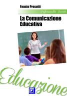 Ebook La Comunicazione Educativa di Fausto Presutti edito da I.S.P.E.F.