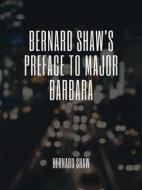 Ebook Bernard Shaw's Preface to Major Barbara di Bernard Shaw edito da Muhammad  Ali