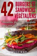 Ebook 42 Burgers Et Sandwichs Végétaliens: Amusants, Faciles, Et Parfaits Pour Une Alimentation Saine di Kelli Rae edito da Babelcube Inc.
