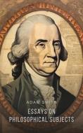 Ebook Essays On Philosophical Subjects di Adam Smith edito da Interactive Media