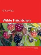 Ebook Wilde Früchtchen di Erika Walz edito da Books on Demand