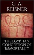Ebook The Egyptian Conception of Immortality di George Andrew Reisner edito da Books on Demand