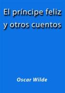 Ebook El principe feliz y otros cuentos di Oscar Wilde edito da Oscar Wilde