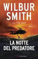 Ebook La notte del predatore di Wilbur Smith, Tom Cain edito da Longanesi