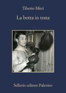 Ebook La botta in testa di Tiberio Mitri edito da Sellerio Editore