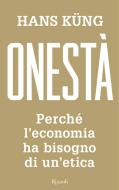 Ebook Onestà. Perchè l'economia ha bisogno di un'etica di Küng Hans edito da Rizzoli