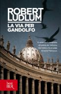 Ebook La via per Gandolfo di Ludlum Robert edito da BUR