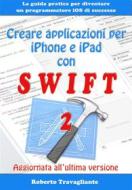 Ebook Creare applicazioni per iPhone e iPad con Swift di Roberto Travagliante edito da Roberto Travagliante