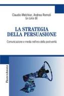 Ebook La strategia della persuasione di AA. VV. edito da Franco Angeli Edizioni