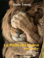 Ebook La pelle del leone  -  storia beòria di Dario Tesser edito da Dario Tesser