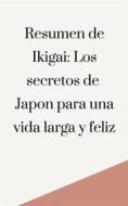 Ebook Resumen de Ikigai: Los secretos de Japón para una vida larga y feliz di Mente B edito da Mente B