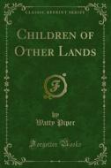 Ebook Children of Other Lands di Watty Piper edito da Forgotten Books