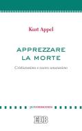 Ebook Apprezzare la morte di Kurt Appel edito da EDB - Edizioni Dehoniane Bologna