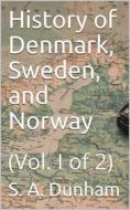 Ebook History of Denmark, Sweden, and Norway, Vol. I (of 2) di S. A. Dunham edito da iOnlineShopping.com