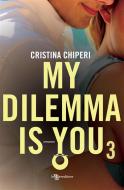 Ebook My Dilemma Is You 3 di Cristina Chiperi edito da Fanucci Editore