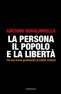 Ebook La Persona, il Popolo e la Libertà di Gaetano Quagliarello edito da Edizioni Cantagalli