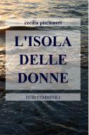 Ebook L’ISOLA DELLE DONNE di Piscioneri Cecilia edito da ilmiolibro self publishing