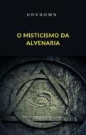 Ebook O Misticismo da Alvenaria (traduzido) di Unknown edito da Anna Ruggieri