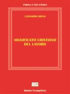 Ebook Significato Cristiano del Lavoro di Leonardo Bruni edito da Leonardo Bruni