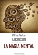 Ebook La magia mental di William Walker Atkinson edito da Greenbooks Editore