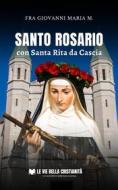 Ebook Santo Rosario con Santa Rita da Cascia di Fra Giovanni Maria M. edito da Le Vie della Cristianità