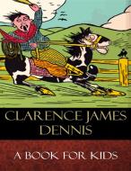 Ebook A Book for Kids di Clarence James Dennis edito da BertaBooks