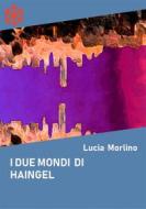 Ebook I due mondi di Haingel di Lucia Morlino edito da Edizioni Leucotea