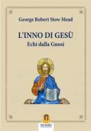 Ebook L'Inno di Gesù di George Robert Stow Mead edito da Harmakis Edizioni