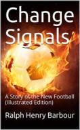 Ebook Change Signals / A Story of the New Football di Ralph Henry Barbour edito da iOnlineShopping.com