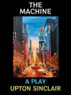 Ebook The Machine di Upton Sinclair edito da Diamond Book Publishing