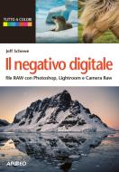Ebook Il negativo digitale di Jeff Schewe edito da Apogeo