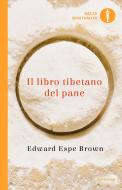 Ebook Il libro tibetano del pane di Espe Brown Edward edito da Mondadori
