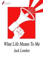 Ebook What Life Means to Me di Jack London edito da Passerino