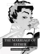 Ebook The Marriage of Esther di Guy Broothby edito da Greenbooks Editore