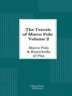 Ebook The Travels of Marco Polo — Volume 2 - Illustrated di Marco Polo, Rustichello of Pisa edito da Librorium Editions