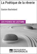 Ebook La Poétique de la rêverie de Gaston Bachelard di Encyclopaedia Universalis edito da Encyclopaedia Universalis