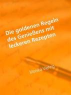 Ebook Die goldenen Regeln des Genießens mit leckeren Rezepten di Monika Viehrig edito da Books on Demand