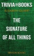 Ebook The Signature of All Things by Elizabeth Gilbert (Trivia-On-Books) di Trivion Books edito da Trivion Books