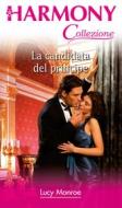 Ebook La candidata del principe di Lucy Monroe edito da HarperCollins Italia