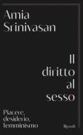 Ebook Il diritto al sesso di Srinivasan Amia edito da Rizzoli