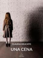 Ebook Una cena di Claudia Delicato edito da Il Seme Bianco
