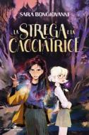Ebook La strega e la cacciatrice di Bongiovanni Sara edito da Piemme